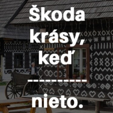 Dokážeš správne doplniť chýbajúce slovo v prísloví?