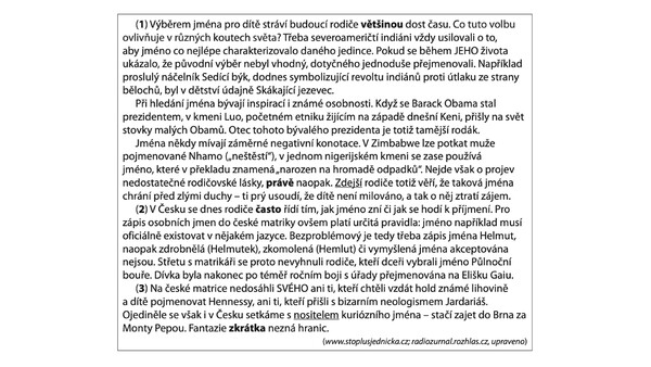 Rozhodni o každém z následujících tvrzení, zda jednoznačně vyplývá z textu, nebo nikoli. „Na rozdíl od zdrobněliny Helmutek lze jméno Helmut bez problémů zapsat do české matriky.“