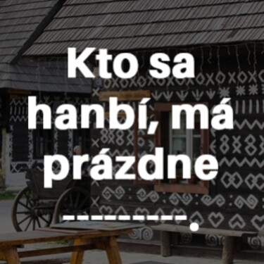 Dokážeš správne doplniť chýbajúce slovo v prísloví?