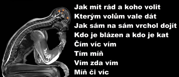Čím víc vím, tím míň vím, zda vím míň, či víc.