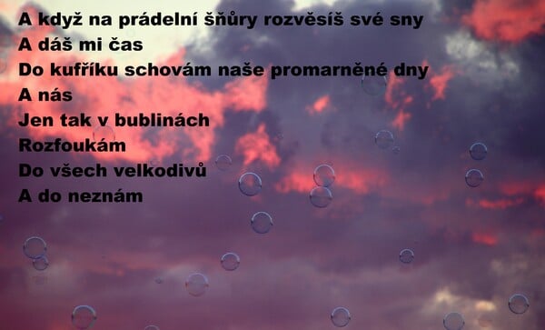 A nás jen tak v bublinách rozfoukám do všech velkodivů a do neznám.