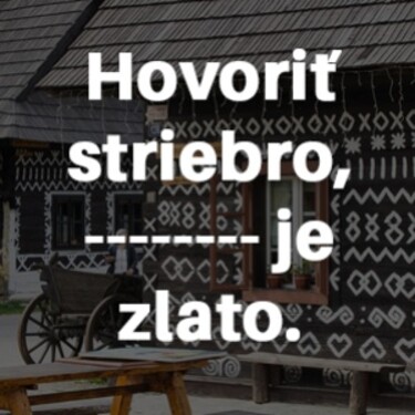 Dokážeš správne doplniť chýbajúce slovo v prísloví?