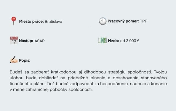 Uhádni pracovnú pozíciu podľa úryvku z inzerátu: Budeš sa zaoberať krátkodobou aj dlhodobou stratégiu spoločnosti. Tvojou úlohou bude dohliadať na priebežné plnenie a dosahovanie stanoveného finančného plánu. Takisto budeš zodpovedať za hospodárenie, riadenie a konanie v mene zahraničnej pobočky spoločnosti. 