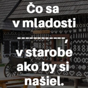 Dokážeš správne doplniť chýbajúce slovo v prísloví?