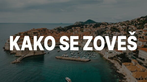 Ešte sa vrátime k Chorvátsku. Uhádni význam tejto vety: „Kako se zoveš?“