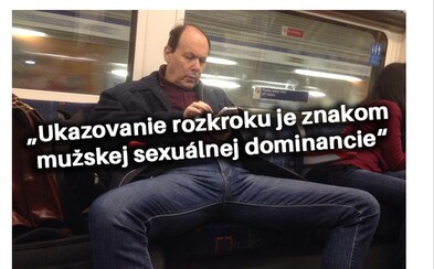 Ženu iritovali muži rozťahujúci nohy, lebo to považovala za prejav dominancie. Chlapík jej to celé veľmi rýchlo vysvetlil Ženu iritovali muži rozťahujúci nohy, lebo to považovala za prejav dominancie. Chlapík jej to celé veľmi rýchlo vysvetlil
