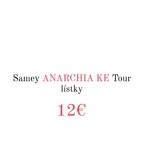 SAMEY ANARCHIA KE tour lístky